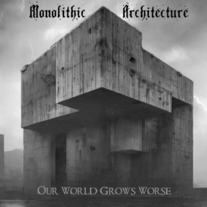  Monolithic Architecture - Our World Grows Worse