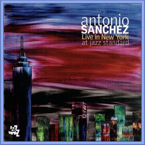  Antonio Sanchez - Live In New York At Jazz Standard
