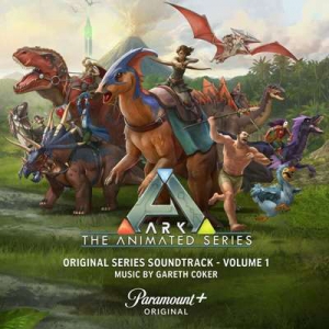  OST - Gareth Coker - ARK: The Animated Series, Vol. 1 [Original Series Soundtrack]
