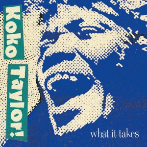  Koko Taylor - What It Takes: The Chess Years
