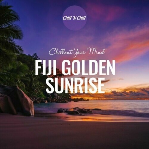  VA - Fiji Golden Sunrise: Chillout Your Mind