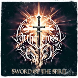  At The Cross - Sword Of The Spirit