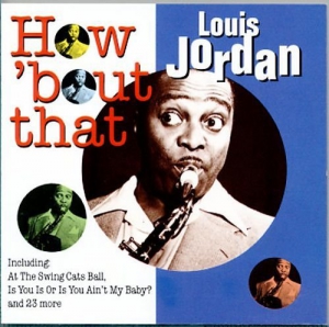  Louis Jordan - How 'Bout That