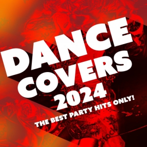  VA - Dance Covers 2024 - The Best Party Hits Only!