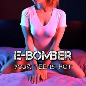  E-Bomber - Your Tee Is Hot