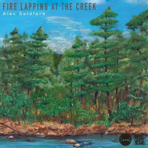  Alec Goldfarb - Fire Lapping At The Creek