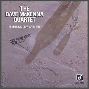  The Dave McKenna Quartet featuring Gray Sargent - No More Ouzo For Puzo