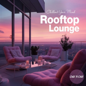  VA - Rooftop Lounge: Chillout Your Mind