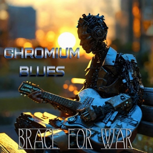  Brace For War - Chromium Blues