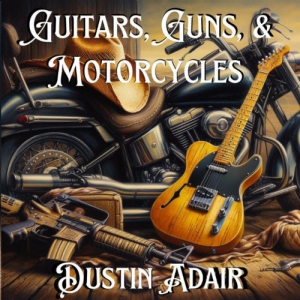  Dustin Adair - Guitars, Guns, & Motorcycles