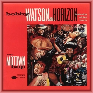  Bobby Watson & Horizon - Post-Motown Bop