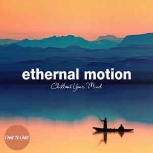  VA - Ethernal Motion Downtempo: Chillout Your Mind