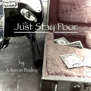  J. Kevin Bailey - Just Stay Poor