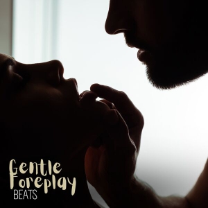  Gentle Foreplay Beats: Create a Sexy Atmosphere and Romantic Bedroom Mood