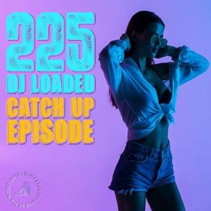  VA - 225 DJ Loaded - Episode Catch Up