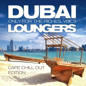 VA - Dubai Loungers Only For the Riches Vol 3 (Cafe Chill out Edition)