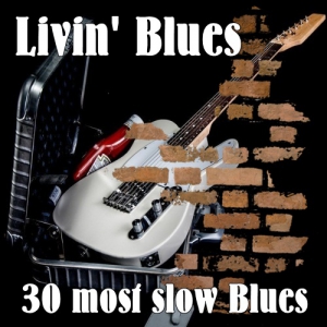 Livin' Blues - 30 most slow Blues