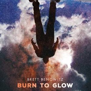 Brett Benowitz - Burn to Glow