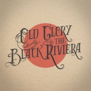 Old Glory & The Black Riviera - Old Glory & The Black Riviera