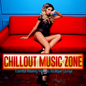 VA - Chillout Music Zone [Essential Relaxing Wellness Boutique Lounge]