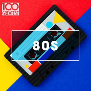 VA - 100 Greatest 80s: Ultimate 80s Throwback Anthems