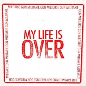Militarie Gun - My Life Is Over [EP]