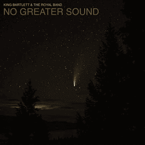 King Bartlett & The Royal Band - No Greater Sound