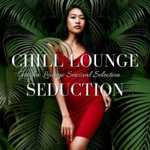 VA - Chill Lounge Seduction: Geisha Lounge Sensual Selection