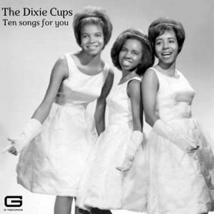 The Dixie Cups - Ten songs for you