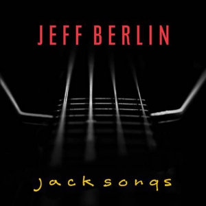 Jeff Berlin - Jack Songs [24Bit, Hi-Res]