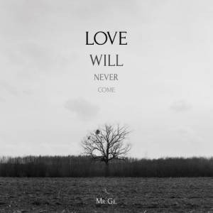 Mr. Gil - Love Will Never Come