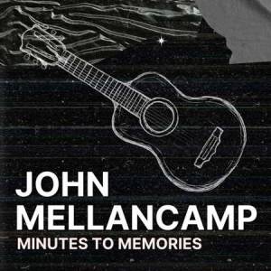 John Mellencamp - Minutes To Memories