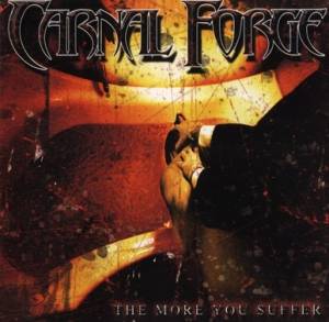 Carnal Forge - The More You Suffer