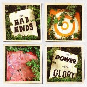  The Bad Ends - The Power And The Glory
