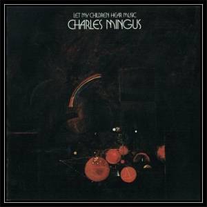 Charles Mingus - Let My Children Hear Music