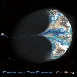 Chaos and The Cosmos - Our Song