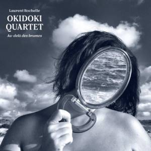 Laurent Rochelle - Okidoki Quartet - Au-Dela Des Brumes