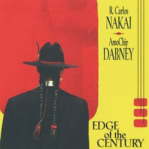 R. Carlos Nakai & AmoChip Dabney - Edge Of The Century