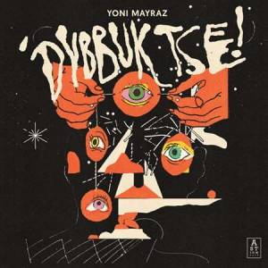 Yoni Mayraz - Dybbuk Tse!
