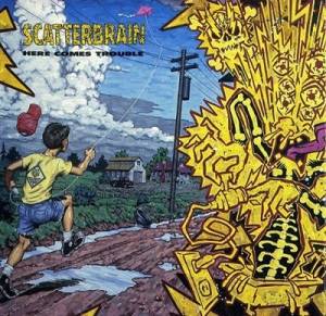 Scatterbrain - Here Comes Trouble
