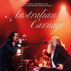 Nick Cave, Warren Ellis - Australian Carnage - Live At The Sydney Opera House