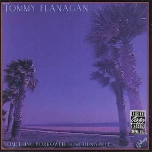Tommy Flanagan - Something Borrowed, Something Blue