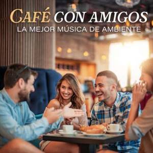 VA - Cafe Con Amigos - La Mejor Musica De Ambiente