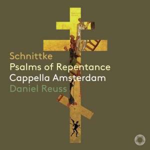 Cappella Amsterdam - Schnittke: Psalms of Repentance
