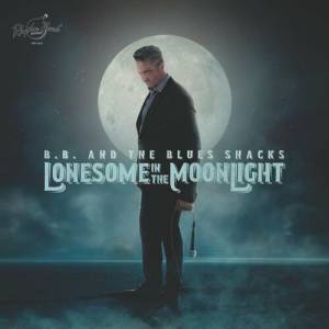 B.B. & The Blues Shacks - Lonesome In The Moonlight