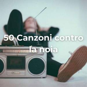 50 Canzoni Contro La Noia