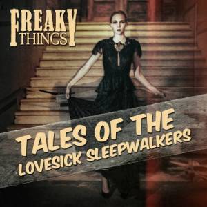 Freaky Things - Tales of the Lovesick Sleepwalkers [EP]