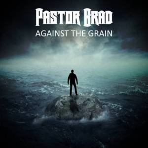 Pastor Brad - Against The Grain