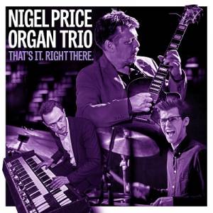  Nigel Price Organ Trio - That's It. Right There