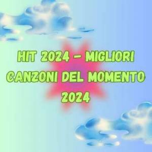  VA - Hit 2024 - Migliori Canzoni Del Momento